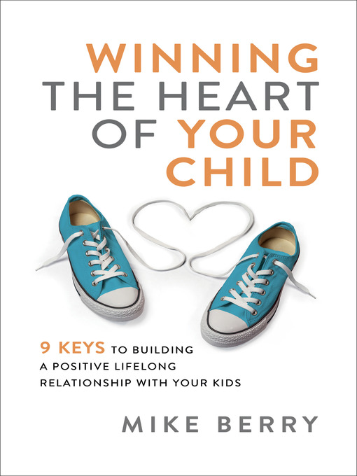 Title details for Winning the Heart of Your Child by Mike Berry - Available